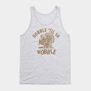 Gobble Til Ya Wobble Tank Top